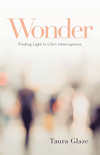 Wonder: Finding Light In Life's Interruptions - 9781664246935