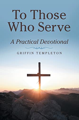To Those Who Serve : A Practical Devotional - 9781664249585