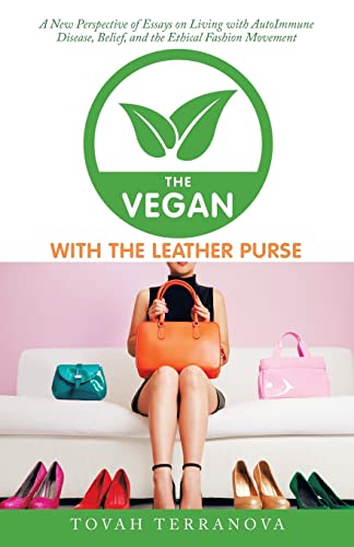 The Vegan With The Leather Purse: A New Perspective Of Essays On Living With Autoimmune Disease, Belief, And The Ethical Fashion Movement - 9781664251212