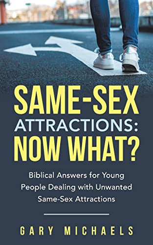Same-Sex Attractions: Biblical Answers For Young People Dealing With Unwanted Same-Sex Attractions