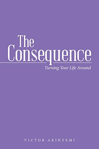 The Consequence : Turning Your Life Around