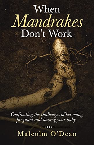 When Mandrakes Don't Work: Confronting the Challenges of Becoming Pregnant and Having Your Baby