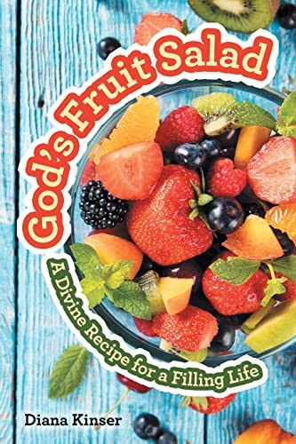 God’S Fruit Salad: A Divine Recipe For A Filling Life - 9781664256729