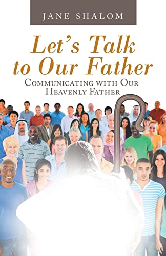 Let’S Talk To Our Father: Communicating With Our Heavenly Father