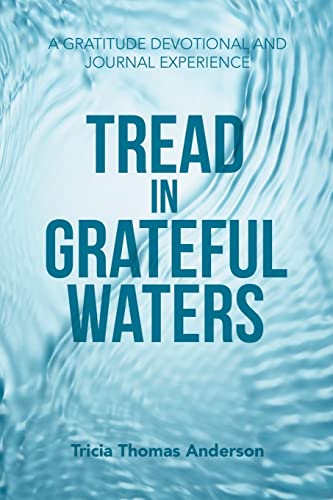 Tread In Grateful Waters: A Gratitude Devotional And Journal Experience