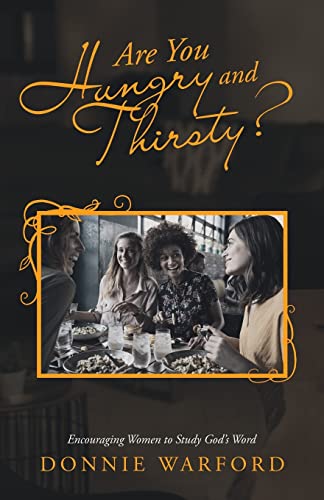 Are You Hungry And Thirsty?: Encouraging Women To Study God's Word