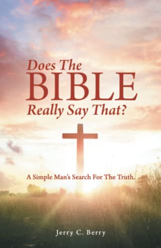 Does The Bible Really Say That?: A Simple Man's Search For The Truth.