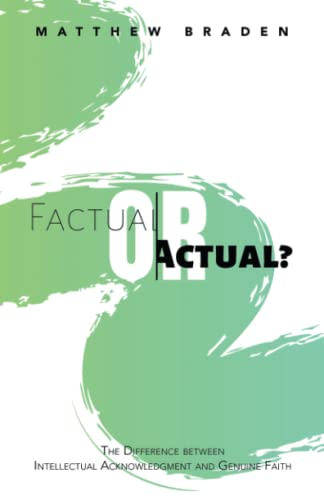 Factual or Actual?: The Difference between Intellectual Acknowledgment and Genuine Faith