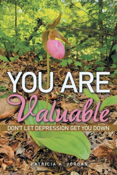 You Are Valuable: Don't Let Depression Get You Down - 9781664279292
