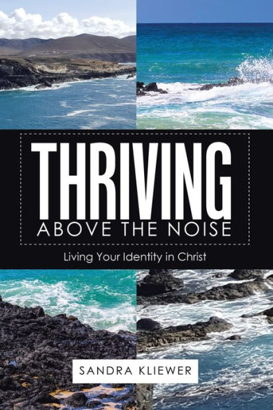 Thriving Above The Noise : Living Your Identity In Christ - 9781664282827
