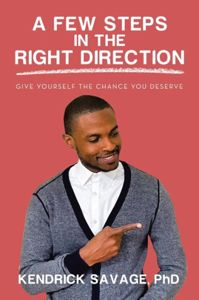 A Few Steps In The Right Direction: Give Yourself The Chance You Deserve - 9781664284722