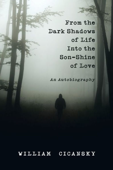 From The Dark Shadows Of Life Into The Son-Shine Of Love: An Autobiography