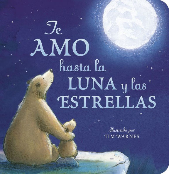 Te Amo Hasta La Luna Y Las Estrellas (I Love You To The Moon And Back Spanish Ed ) (Spanish Edition)