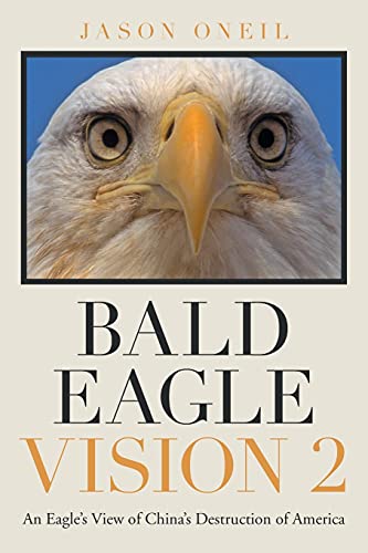Bald Eagle Vision 2: An Eagle's View Of China's Destruction Of America - 9781665531405