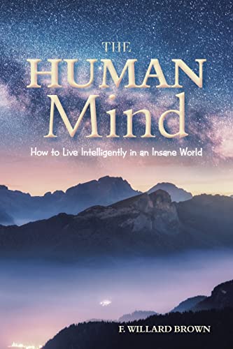 The Human Mind: How To Live Intelligently In An Insane World