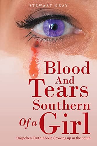 Blood And Tears Of A Southern Girl: Unspoken Truth About Growing Up In The South