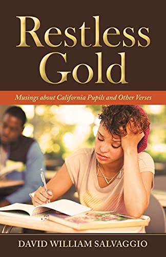 Restless Gold: Musings About California Pupils And Other Verses - 9781665704847