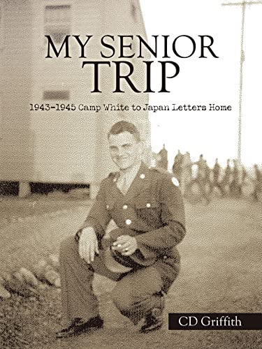 My Senior Trip: 1943-1945 Camp White To Japan Letters Home