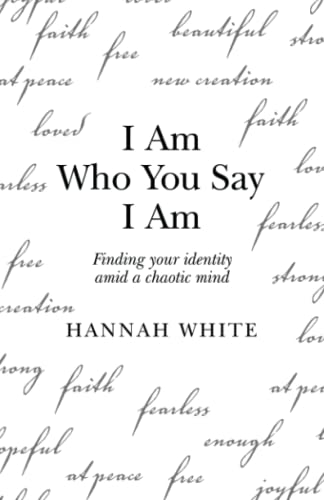 I Am Who You Say I Am : Finding Your Identity Amid A Chaotic Mind - 9781665713764