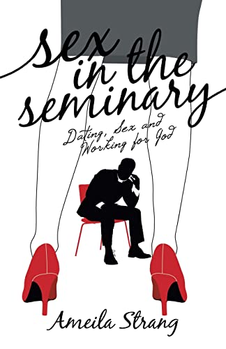 Sex In The Seminary: Dating, Sex And Working Fur God - 9781665718561