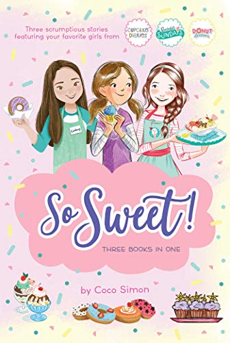So Sweet! Three Books In One: Katie And The Cupcake Cure; Sunday Sundaes; Hole In The Middle