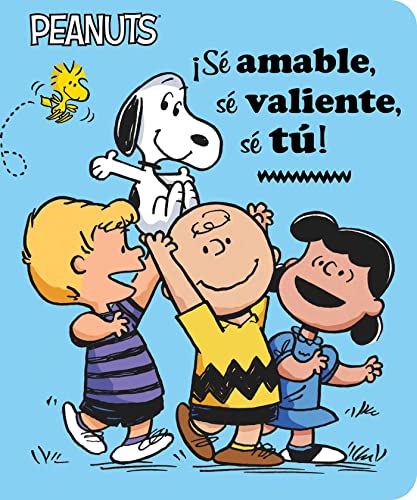 ?S? Amable, S? Valiente, S? T?! (Be Kind, Be Brave, Be You!) (Peanuts) (Spanish Edition)