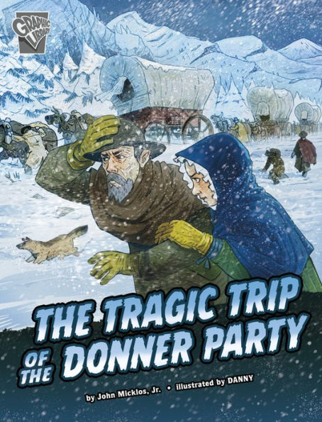 The Tragic Trip Of The Donner Party (Deadly Expeditions) - 9781666390650