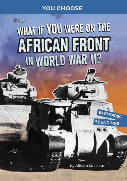 What If You Were On The African Front In World War Ii?: An Interactive History Adventure (You Choose: World War Ii Frontlines) - 9781666390889