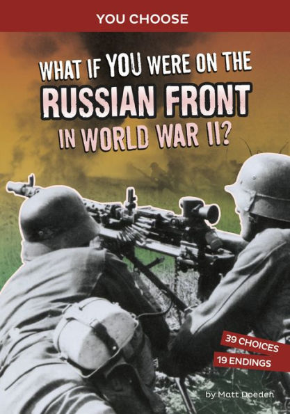What If You Were On The Russian Front In World War Ii?: An Interactive History Adventure (You Choose: World War Ii Frontlines)