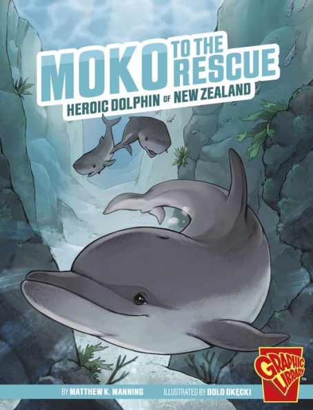 Moko To The Rescue: Heroic Dolphin Of New Zealand (Heroic Animals) - 9781666394092