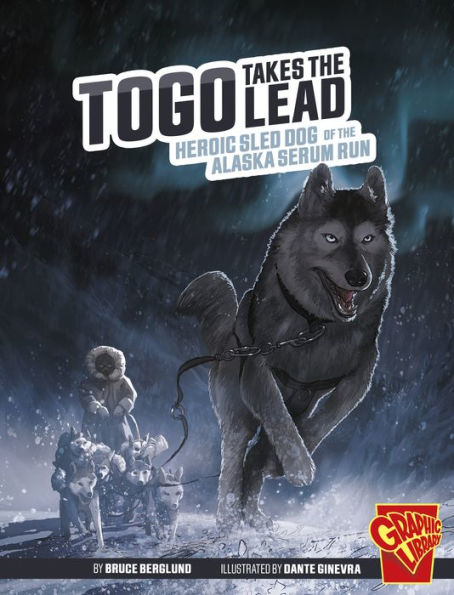 Togo Takes The Lead: Heroic Sled Dog Of The Alaska Serum Run (Heroic Animals) - 9781666394221