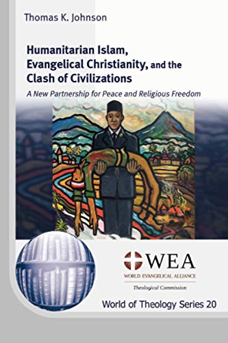 Humanitarian Islam, Evangelical Christianity, and the Clash of Civilizations: A New Partnership for Peace and Religious Freedom (World of Theology Series)