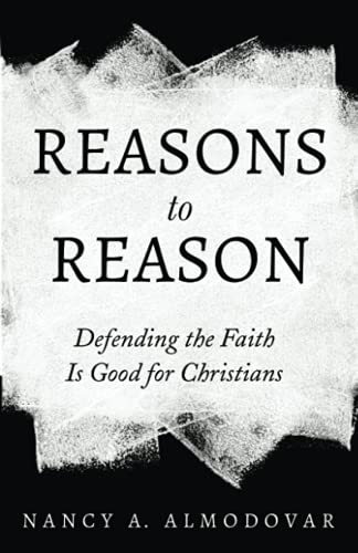 Reasons To Reason: Defending The Faith Is Good For Christians