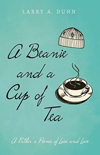 A Beanie And A Cup Of Tea : A Father'S Poems Of Loss And Love