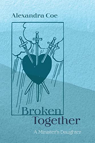 Broken Together : A Minister's Daughter