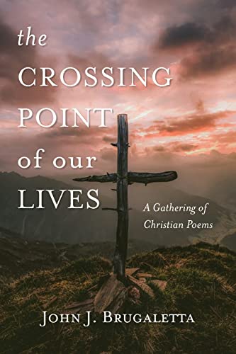 The Crossing Point Of Our Lives: A Gathering Of Christian Poems