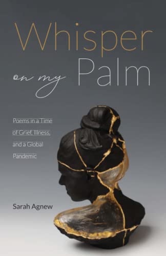 Whisper On My Palm : Poems In A Time Of Grief, Illness, And A Global Pandemic