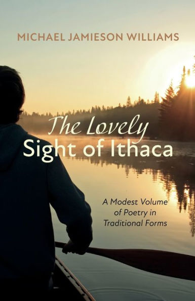 The Lovely Sight Of Ithaca: A Modest Volume Of Poetry In Traditional Forms