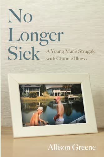 No Longer Sick: A Young Man's Struggle with Chronic Illness