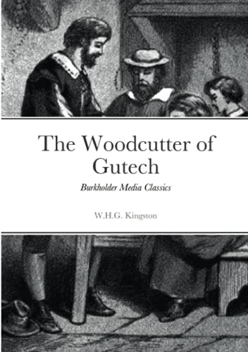 The Woodcutter Of Gutech: Burkholder Media Classics
