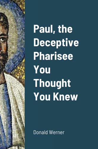 Paul, The Deceptive Pharisee You Thought You Knew