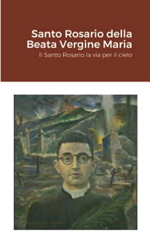 Santo Rosario Della Beata Vergine Maria: Il Santo Rosario La Via Per Il Cielo (Italian Edition)