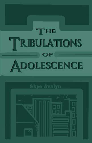 The Tribulations Of Adolescence: A Collection Of Poems