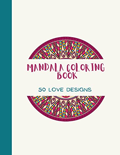 Mandala Coloring Book: Love Mandala Coloring Book For Adults: Beautiful Large Print Love Patterns And Floral Coloring Page Designs For Girls, Boys, ... And Seniors For Stress Relief And Relaxations