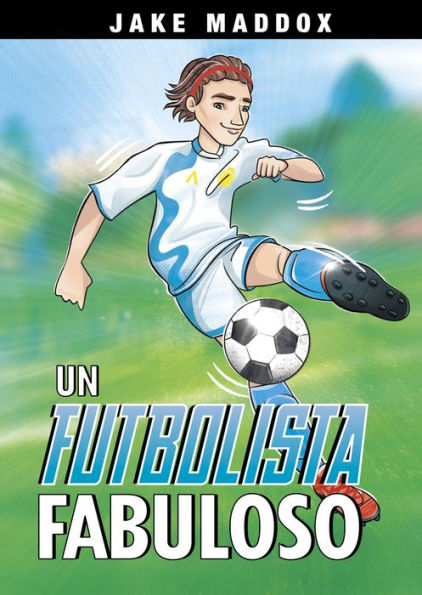 Un Futbolista Fabuloso (Jake Maddox En Espa?ol) (Spanish Edition)