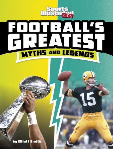 Football's Greatest Myths And Legends (Sports Illustrated Kids: Sports Greatest Myths And Legends) - 9781669040293