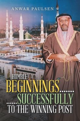Humble Beginnings....... ......Successfully to the winning post - 9781669832430