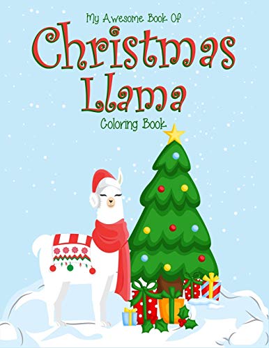 My Awesome Book Of Christmas Llama Coloring Book: Christmas Llama Activity Coloring Book For Kids Ages 4-6, 6-8. Christmas Holiday Coloring Book For ... (Llama Llama Coloring Book For Kids)