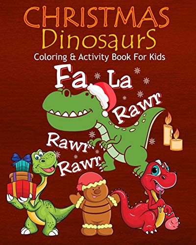 Christmas Dinosaurs Coloring & Activity Book For Kids Fa La Rawr Rawr Rawr: Color Me Dinosaurs With Assorted Cute Animals, Children's Christmas Planning, Sudoko, And Mazes