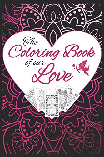 The Coloring Book Of Our Love: Romantic Quotes MAiDala Style I Valentine's Day Appreciation Gift For Husband, Wife, Boyfriend Or Girlfriend I Be In Love And Relax While Coloring